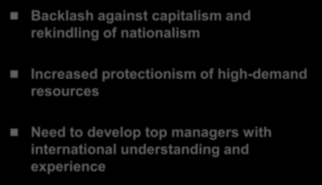 Challenges to Globalism Backlash against capitalism and rekindling of nationalism Increased protectionism of high-demand resources Need to