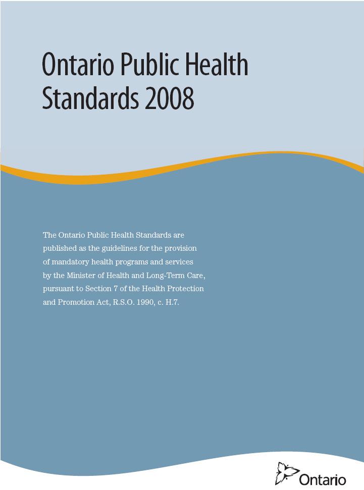 Ontario Public Health Standards A Foundational Standard 13 Program Standards (5 program areas): Chronic Disease & Injury Prevention Family Health Infectious Diseases Environmental Health Emergency