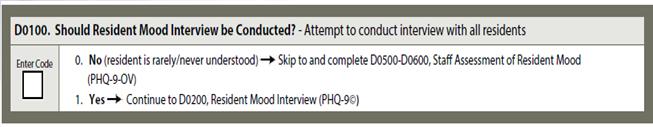 D0100 D 1 D 2 D0200 D 3 Determine whether or not a resident or staff mood interview should be conducted Determine if resident is rarely/never understood If yes, code 0.
