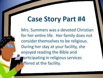 Case Study #4 Mrs. Summers was a devoted Christian for her entire life. Her family does not consider themselves to be religious.