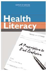 IOM Report on Health Literacy Health information is unnecessarily complex Clinicians need health literacy training Healthy