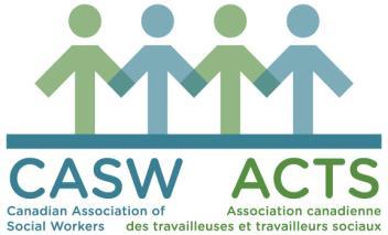 2018 Position Statement Founded Canadian in 1926, the Canadian Association of of Social Workers Social Workers (CASW) is the national association voice for the social work profession.