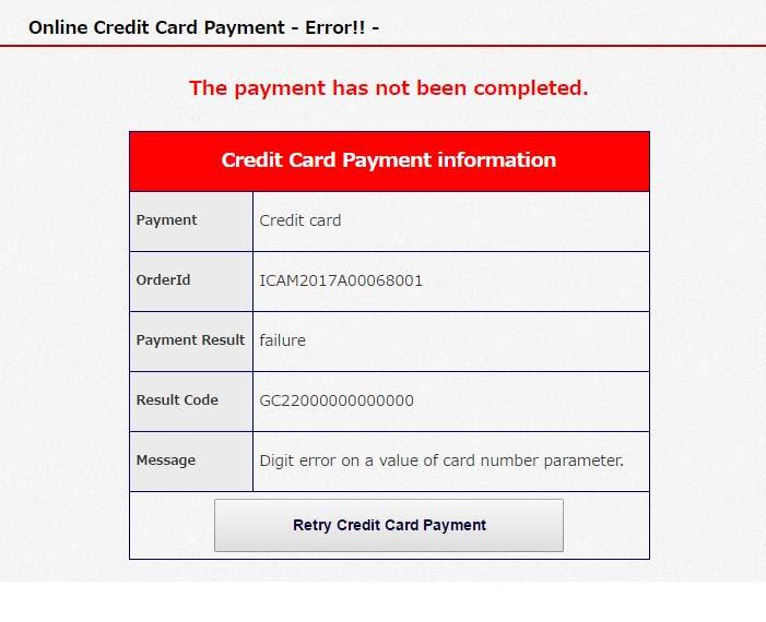 Red error messages shall be displayed in case of : -wrong card number -wrong validity -wrong security code -ecceeding credit limit -unusable card If you retry the credit card payment, please press
