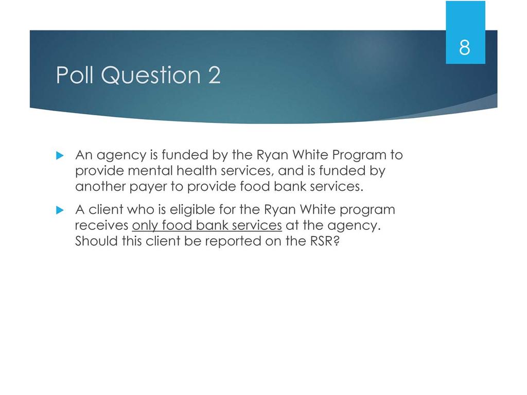 An agency is funded by the Ryan White program to provide mental health services, and is funded by another payer to provide food bank services.