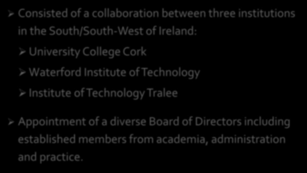 Consisted of a collaboration between three institutions in the South/South-West of Ireland: University College Cork Waterford Institute of