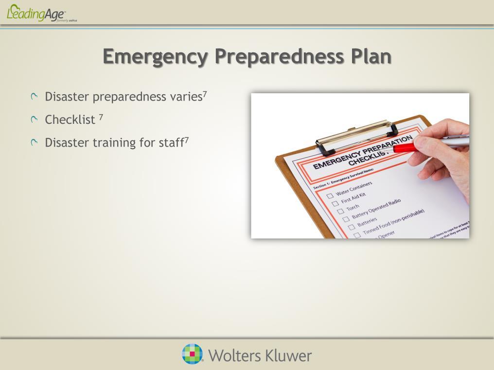 Each senior care facility s disaster preparedness can vary. Facilities should keep a checklist to ensure preparedness at both the staff and resident levels.