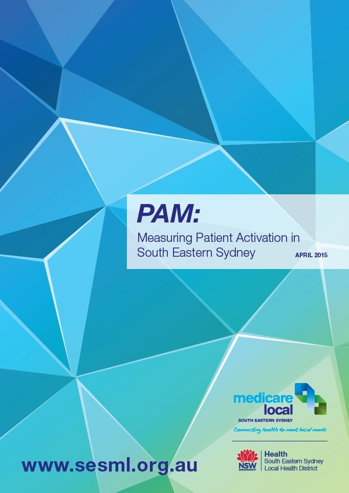 Measuring PAM in South Eastern Sydney Aim to evaluate the efficiency and effectiveness of the Patient Activation Measure (PAM13 ) tool in an Australian setting, and