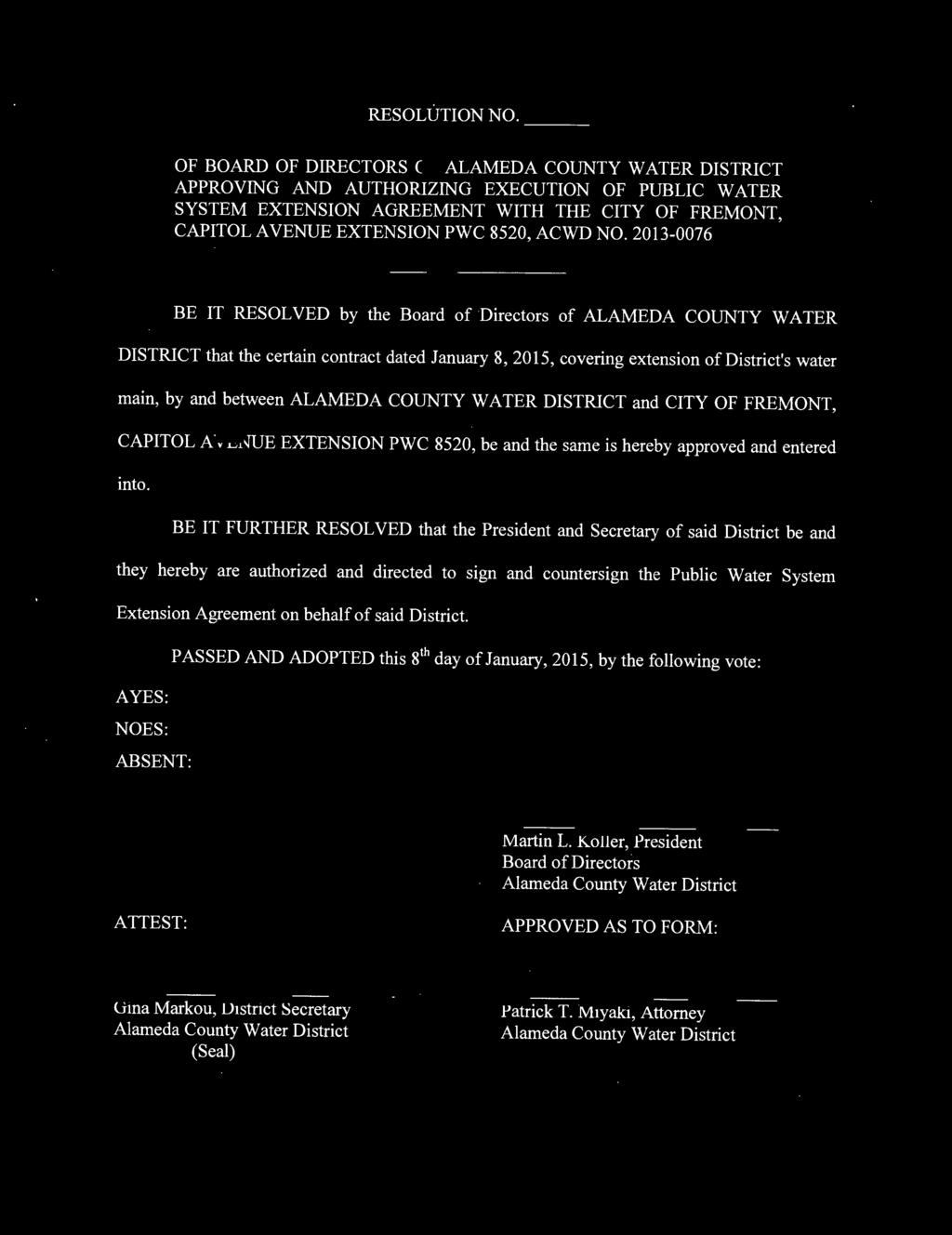 NO. 2013-0076 BE IT RESOLVED by the Board of Directors of ALAMEDA COUNTY WATER DISTRICT that the certain contract dated January 8, 2015, covering extension of District's water main, by and between