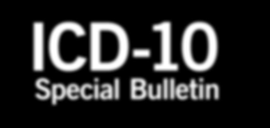 ICD-10 Special Bulletin ICD-10 Special Bulletin, No. 14 October 2018 General Information 2 2019 ICD Implementation...2 Claims Filing.