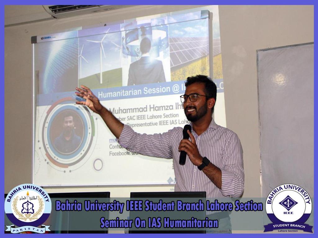 [Seminar on IAS Humanitarian] [IEEE Bahria University Lahore Section] 11th May 2018 12:00-1:00: Event Description Seminar on IAS humanitarian was held on 11 th May 2018 by Bahria university Lahore