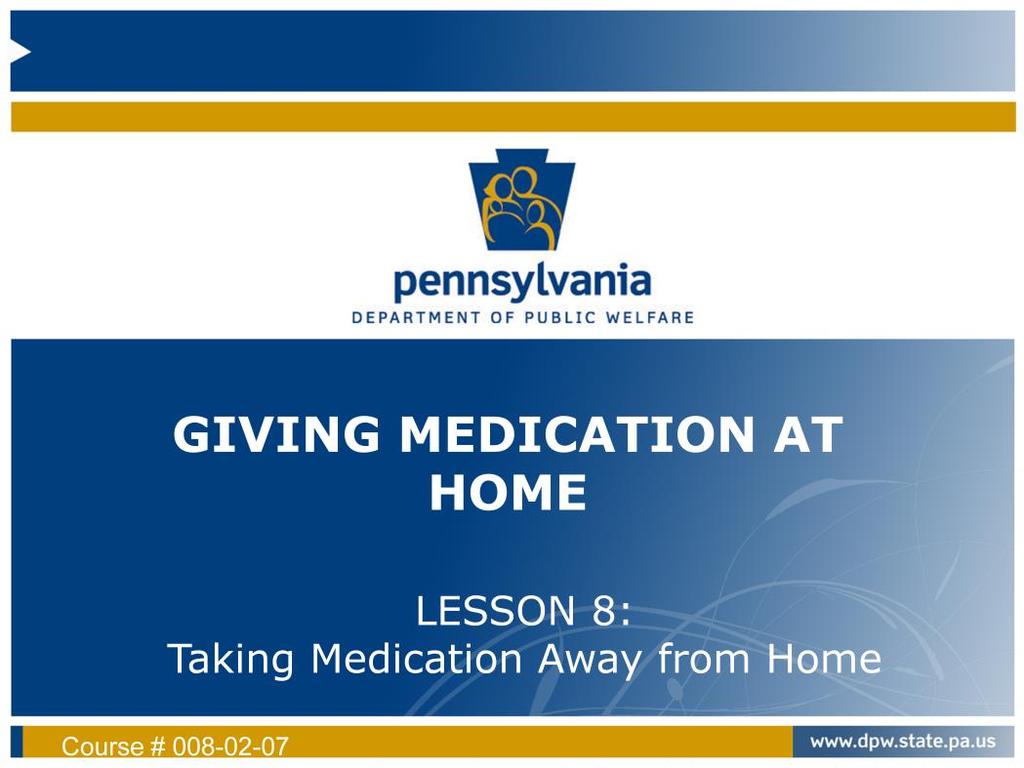 Welcome to the Pennsylvania Department of Public Welfare (DPW), Office of Developmental Programs (ODP) Medication Administration Course for life sharers.