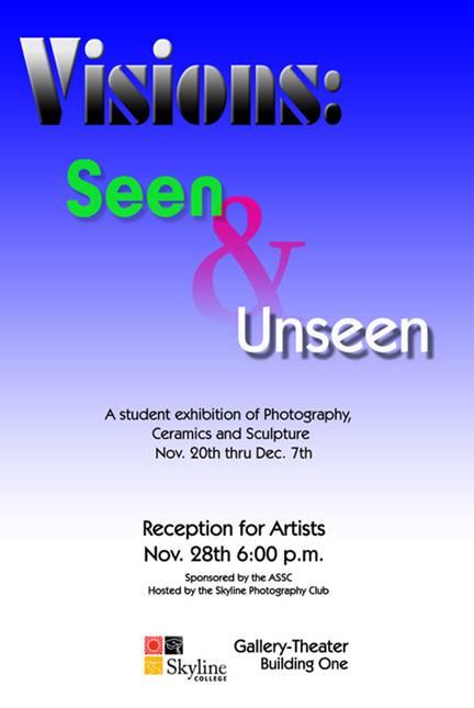 Visions: Seen & Unseen, November 8-December 20 Student photography, sculpture and ceramics will be on display in the Skyline Gallery Theatre from November 8 through December 20.