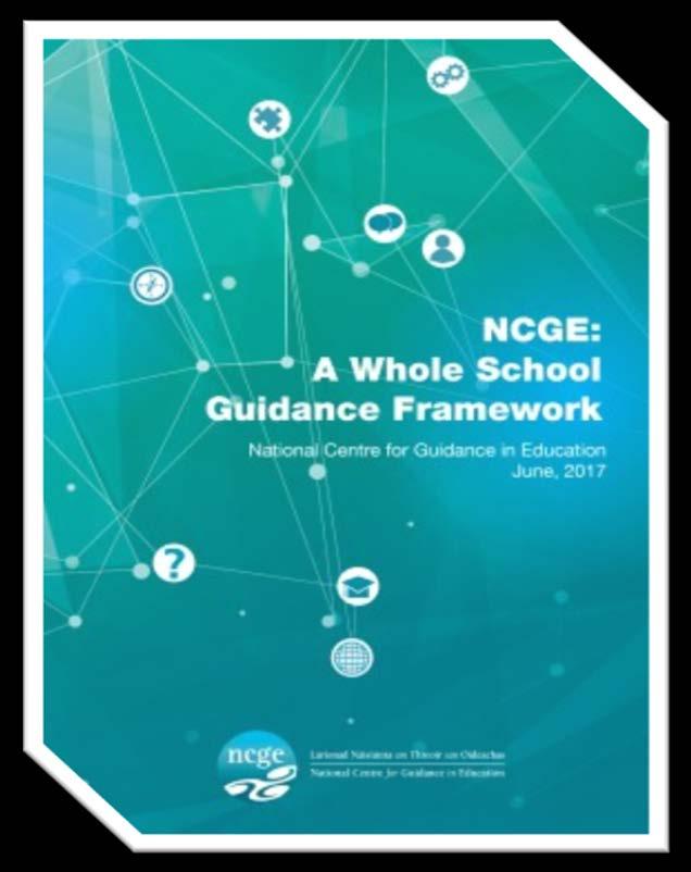 NCGE: A Whole School Guidance Framework Distributed to schools in September 2017 Continuum of support model 3 areas of learning and associated competences