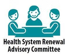 Health System Renewal Advisory Committee Advises the LHIN on system-wide implementation of Patients First, the Integrated Health Service Plan and future South West
