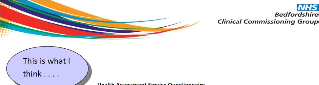 The purpose of this Health Assessment Service User Questionnaire is to provide health and social care teams, and CICC (Children in Care Council) with feedback from