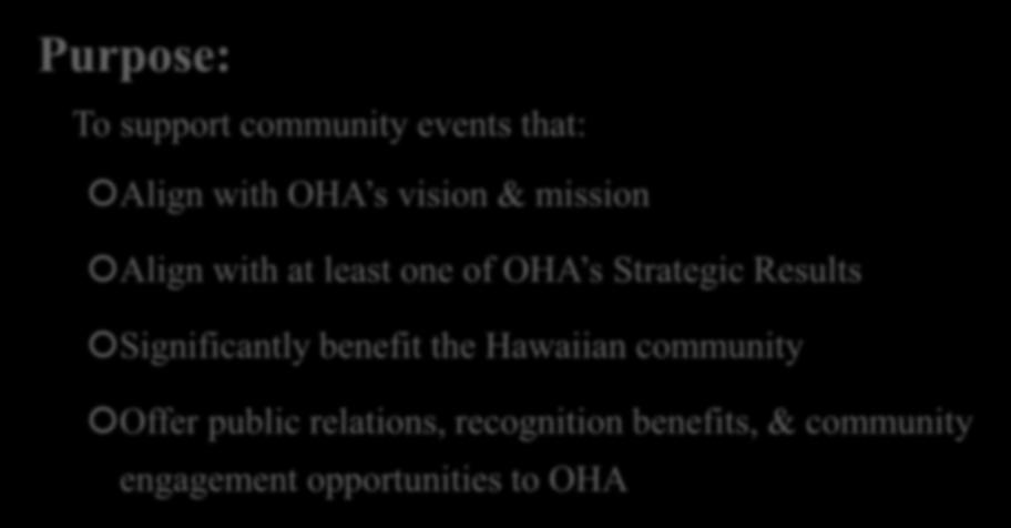 FY 2019 Ahahui Grant Program Purpose: To support community events that: Align with OHA s vision & mission Align with at least one of OHA s