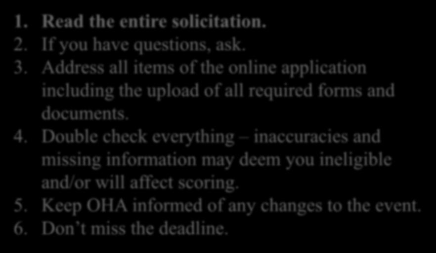Final Reminders 1. Read the entire solicitation. 2. If you have questions, ask. 3. Address all items of the online application including the upload of all required forms and documents. 4.