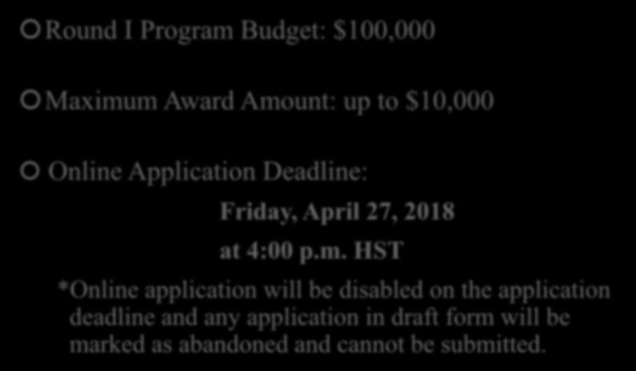 Ahahui Grants Program: Round I Round I Program Budget: $100,000 Maximum Award Amount: up to $10,000 Online Application Deadline: Friday, April 27, 2018 at 4:00