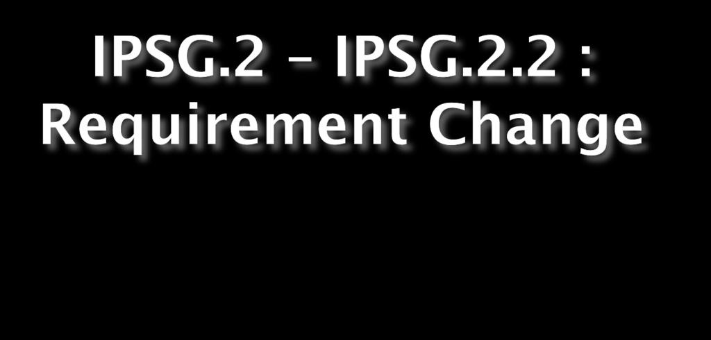Clarify communication concerns and tools that can be used IPSG.2.1 references new standard AOP.5.1.1 related to critical results of POCT IPSG.2.2, ME 2 - Clarifies that standardized forms, tools, or methods are used to support IPSG.