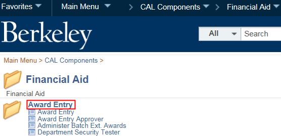 Path: Cal Components > Financial Aid > Award Entry Graduate Division Award Entry Departments can award certain types of Graduate Division and other Berkeley awards to students (e.g.