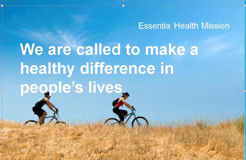 Essentia Health Mission We are called to