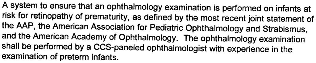 n A system to ensure that an ophthalmology examination is performed on infants at risk for retinopathy of prematurity, as defined by the most recent joint statement of the AAP, the American