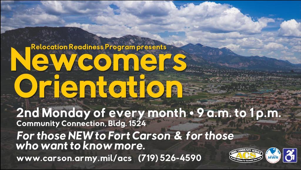 NEWCOMER S ORIENTATION New to Fort Carson? Been here a week, a month or a year let s get acquainted!
