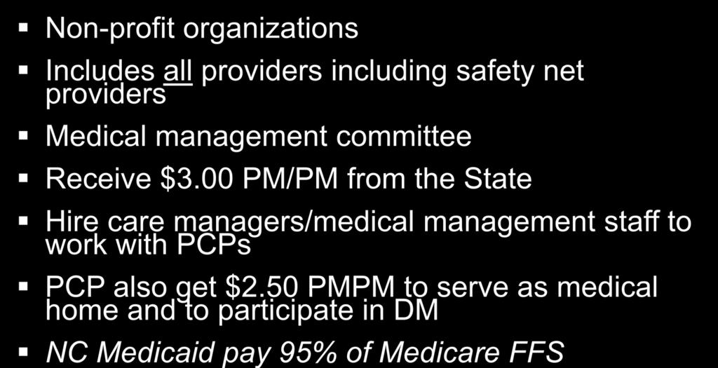 Community Care Networks: Non-profit organizations Includes all providers including safety net providers Medical management committee Receive $3.
