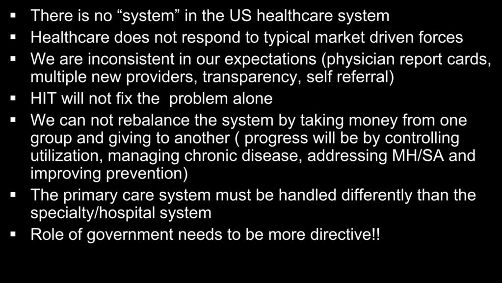 General Comments There is no system in the US healthcare system Healthcare does not respond to typical market driven forces We are inconsistent in our expectations (physician report cards, multiple
