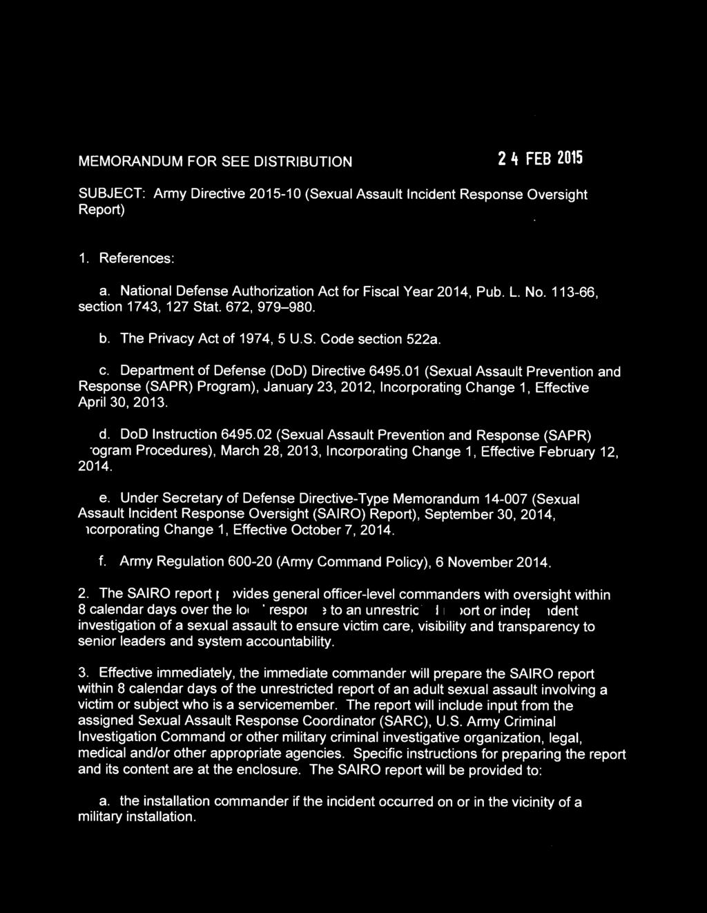 SECRETARY OF THE ARMY WASHINGTON MEMORANDUM FOR SEE DISTRIBUTION 2 4 FEB 2015 SUBJECT: Army Directive 2015-10 (Sexual Assault Incident Response Oversight Report) 1. References: a.
