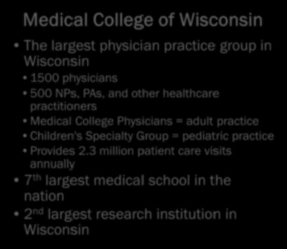 Facts Medical College of Wisconsin The largest physician practice group in Wisconsin 1500 physicians 500 NPs, PAs, and other healthcare