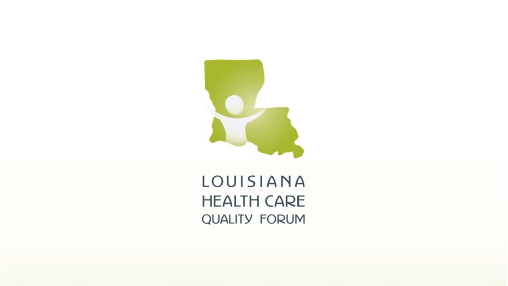 Meaningful Use Mapping the Course The Louisiana Health Care Quality Forum is a private, not for profit organization whose mission is to lead evidence based, collaborative initiatives to improve
