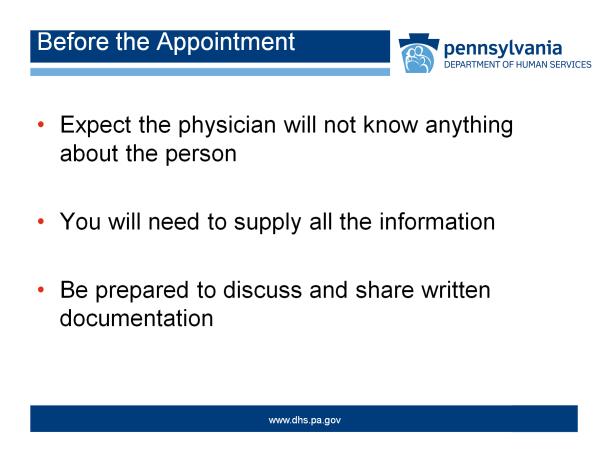 One thing to consider is to expect that the physician will not know anything about the person. Because of this, you will need to supply all the information.