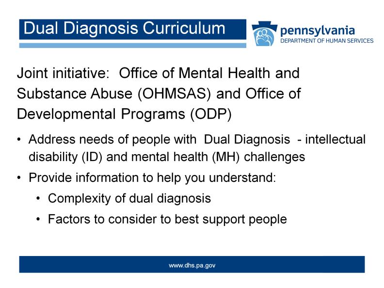 The Commonwealth of Pennsylvania s Office of Mental Health and Substance Abuse Services (OMHSAS) and the Office of Developmental Programs (ODP) have undertaken a joint initiative to address the needs