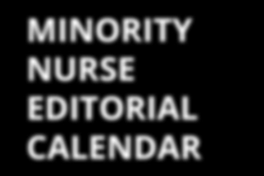 PUBLISHING MINORITY NURSE EDITORIAL CALENDAR Career and Education Resource for the Minority Nursing Professional