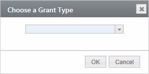 Grant Management Adding a Grant 1 Click the New icon located at the bottom of the grid. The Choose a Grant Type pop-up will be displayed. 2 Make a selection from the drop-down and click OK.