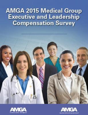 MEDICAL GROUP EXECUTIVE AND LEADERSHIP COMPENSATION SURVEY RESULTS 31 2015 Survey Results This year, we expanded the historical Administrative Positions section of the annual AMGA Medical Group