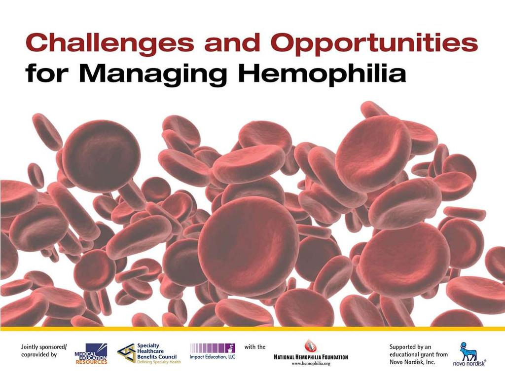 Welcome to the continuing education activity entitled Challenges and Opportunities for Managing Hemophilia.