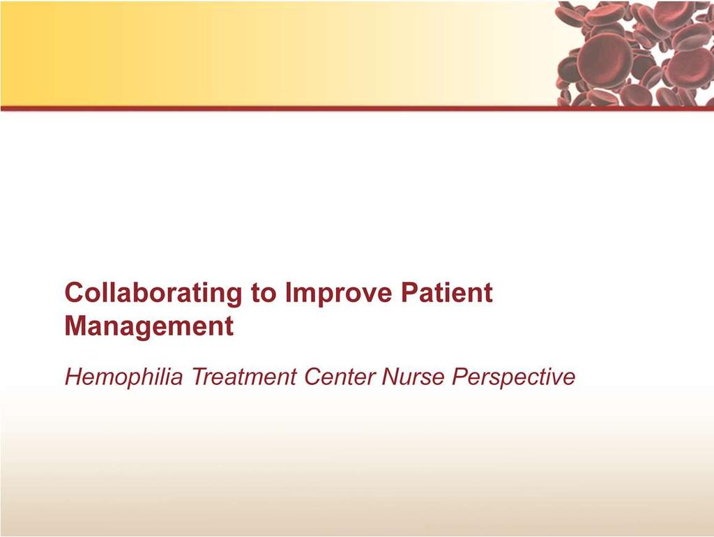 This presentation, entitled Collaborating to Improve Patient Management, will provide