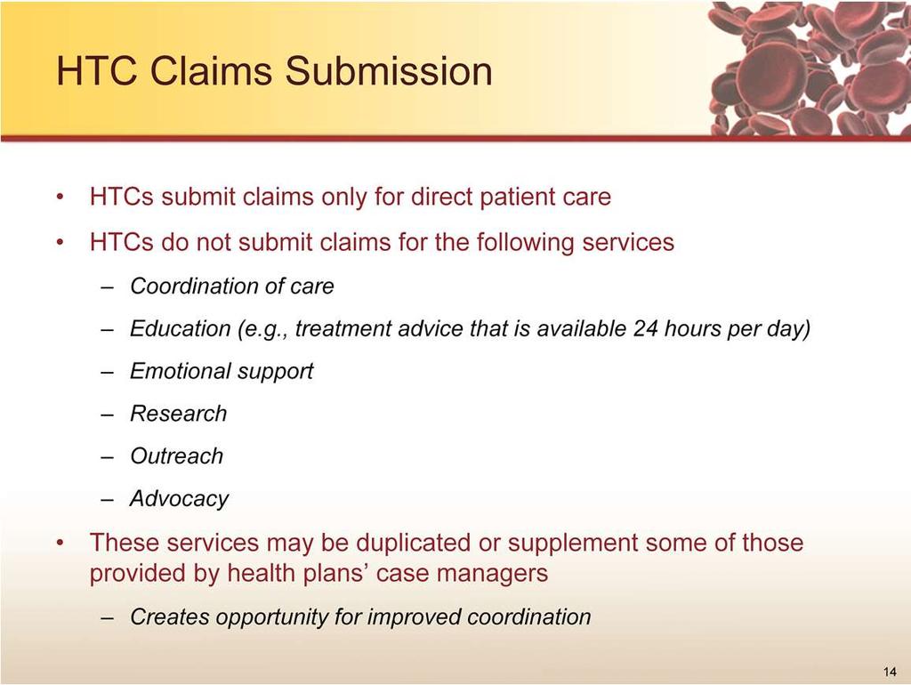 In terms of payer perspectives and HTCs, it is important to recognize that HTCs submit claims only for direct patient care, a small part of what they do.