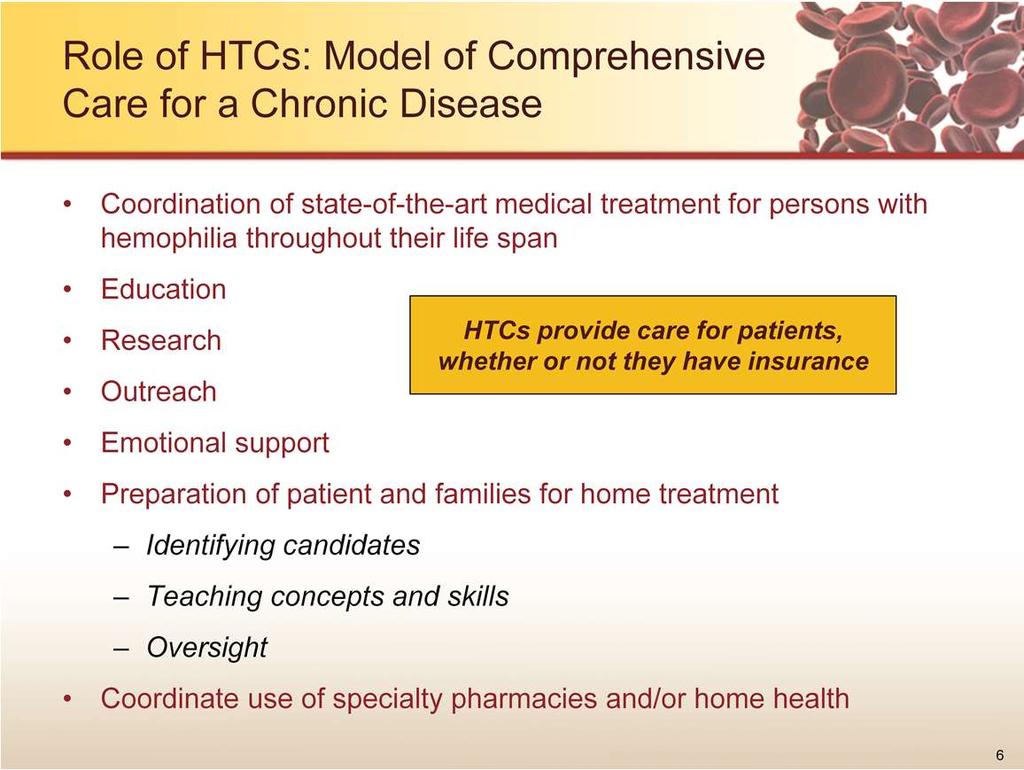 Care provided at HTCs presents a model of comprehensive care for chronic diseases. Hemophilia is a complex disorder that requires care from experts aiming to achieve optimal outcomes.