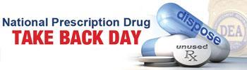 NATIONAL PRESCRIPTION DRUG TAKE BACK DAY We participate in the National Prescription Drug Take Back Day-a four-hour event scheduled in April and October each year.