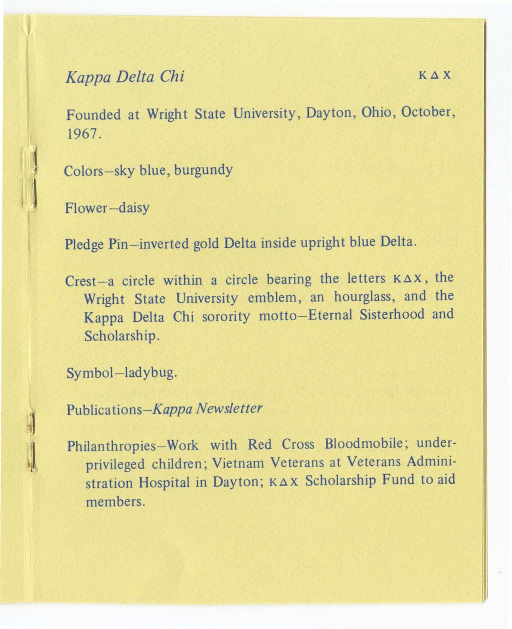 Kappa Delta Chi KLi X Founded at Wright State University, Dayton, Ohio, October, 1967. Colors- sky blue, burgundy Flower - daisy Pledge Pin- inverted gold Delta inside upright blue Delta.