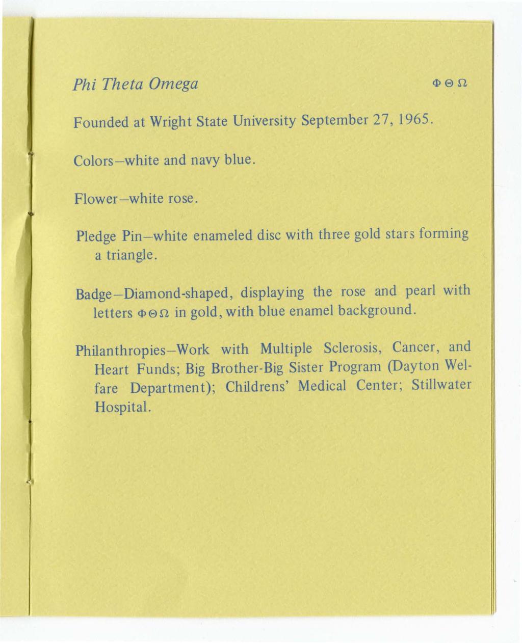 Phi Theta Omega <l> E>S1 Founded at Wright State University September 27, 1965. Colors- white and navy blue. Flower- white rose.