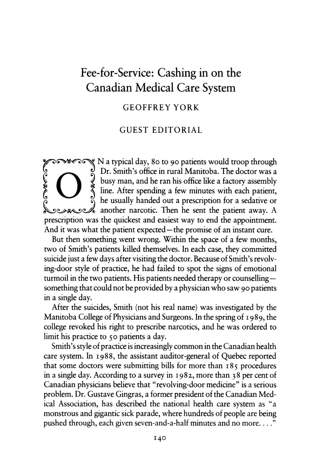 Fee-for-Service: Cashing in on the Canadian Medical Care System GEOFFREY YORK GUEST EDITORIAL rdg>g N a typical day, 8o to go patients would troop through O c} Dr. Smith's office in rural Manitoba.