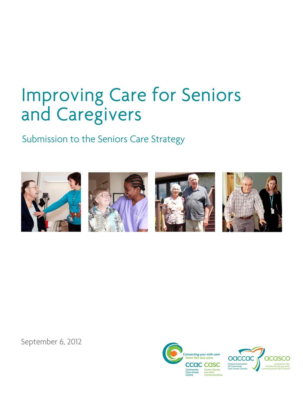 Improving Care for Seniors and Caregivers Submission to the Seniors Care Strategy September 6, 2012 Connecting you with care ~7 ""'-~~ Votre lien oux soins oacca~