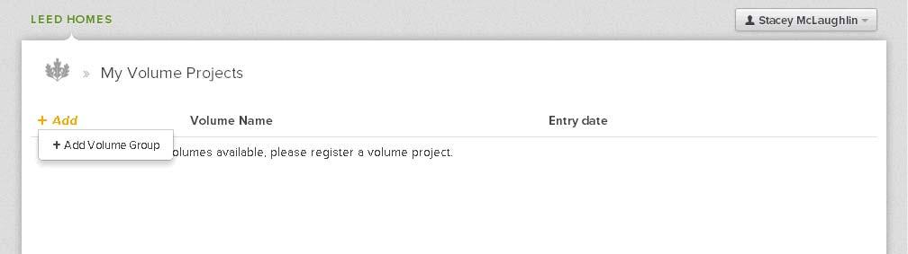 VOLUME PROJECTS REGISTER A GROUP OF PROJECTS (VOLUME) From the main screen, select Project List under Volume Projects. Click the Add button to create a new Volume Group.