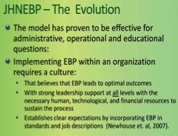 Johns Hopkins Nursing Evidence-Based Practice (JHNEBP) Model New Knowledge, Research & Innovations It is said that bedside nurses involved in research and evidence-based practice (EBP) have the