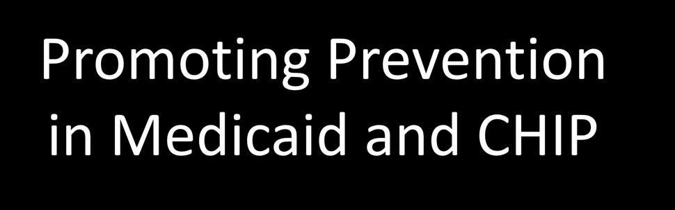 Promoting Prevention in Medicaid and CHIP Building