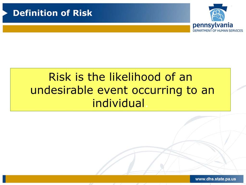 17 The next few slides are a review to be sure we have a shared understanding of definition of terms and concepts related to risk.